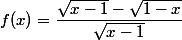 f(x)=\dfrac{\sqrt{x-1}-\sqrt{1-x}}{\sqrt{x-1}}
